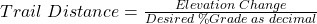 Trail\;Distance=\frac{Elevation\;Change}{Desired\;\%Grade\;as\;decimal}